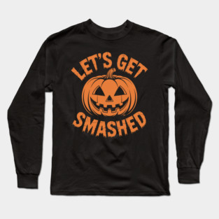 Let's Get Smashed – Funny Halloween Pumpkin Long Sleeve T-Shirt