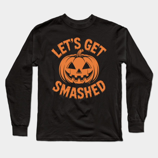 Let's Get Smashed – Funny Halloween Pumpkin Long Sleeve T-Shirt by Cosmo Gazoo