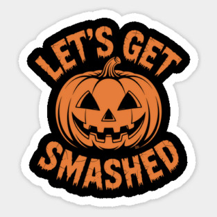 Let's Get Smashed – Funny Halloween Pumpkin Sticker