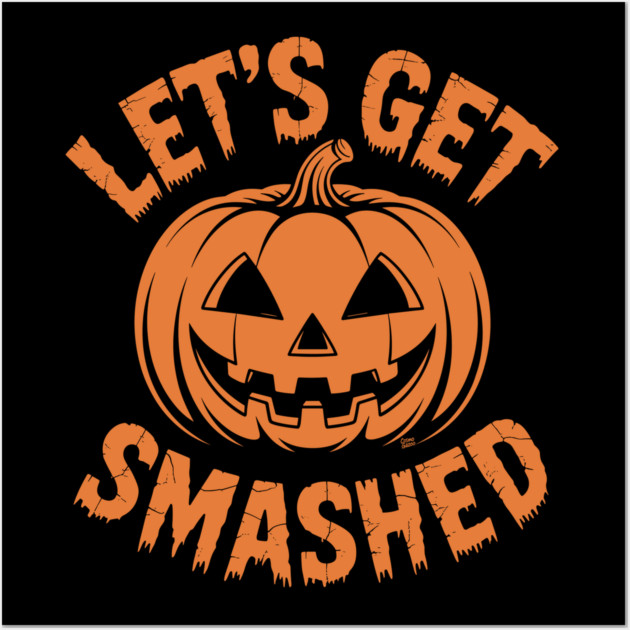 Let's Get Smashed – Funny Halloween Pumpkin Wall Art by Cosmo Gazoo