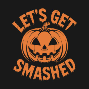 Let's Get Smashed – Funny Halloween Pumpkin T-Shirt