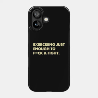 Exercising Just Enough To F=ck & Fight. Phone Case