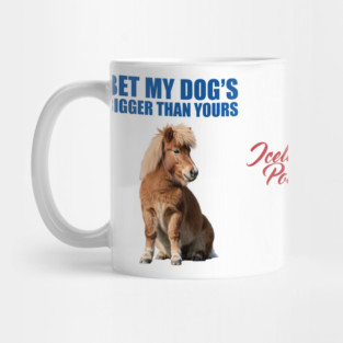 BET MY DOG'S BIGGER THAN YOURS - Icelandic Pony Mug