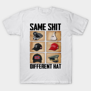 Same Shit Different Hat T-Shirt