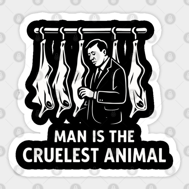 Man Is The Cruelest Animal Though Provoking Statement Sticker by Anticorporati