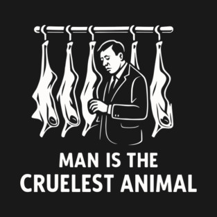 Man Is The Cruelest Animal Though Provoking Statement T-Shirt