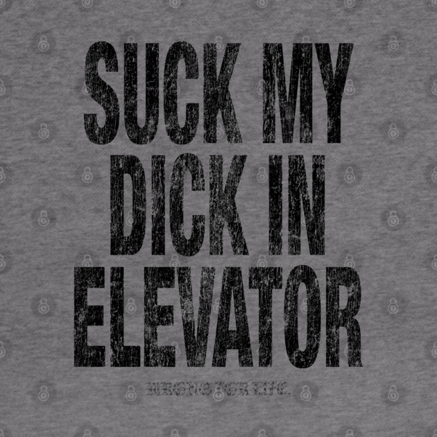 Suck in Elevator by Wrongteeshirt