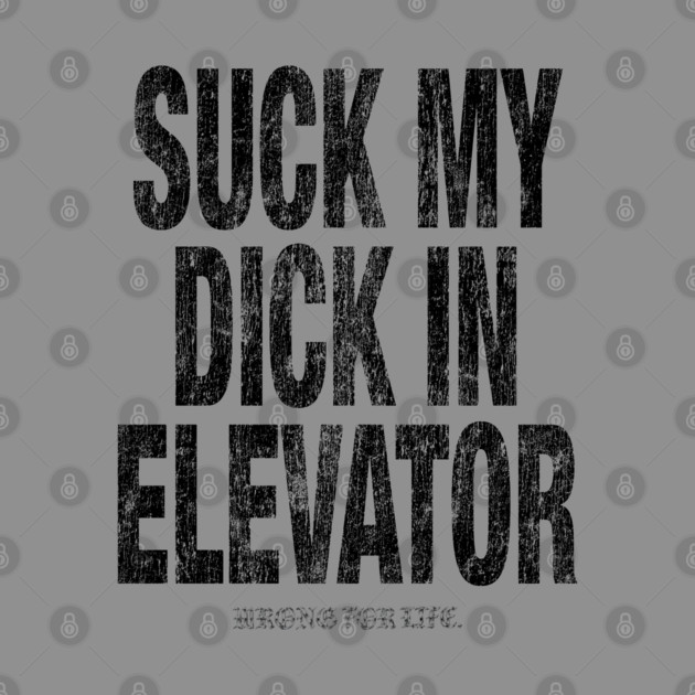 Suck in Elevator by Wrongteeshirt