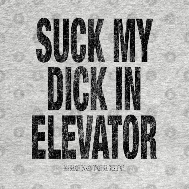 Suck in Elevator by Wrongteeshirt