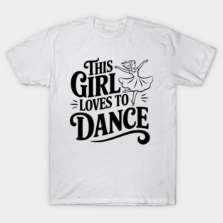 This Girl Loves to Dance T-Shirt