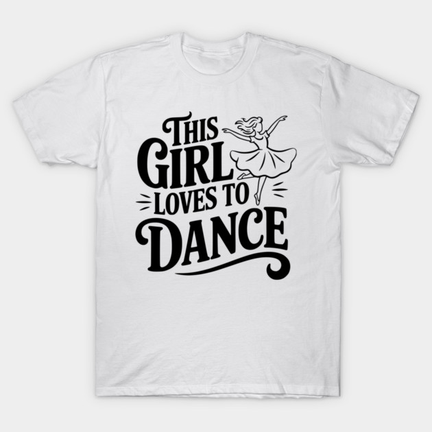 This Girl Loves to Dance T-Shirt by Frank Ring
