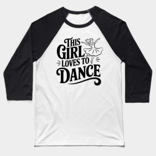 This Girl Loves to Dance Baseball T-Shirt