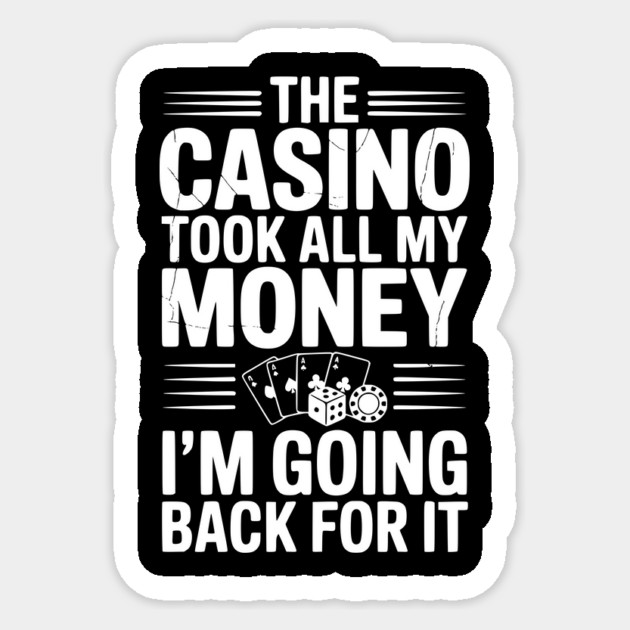 The Casino Took All My Money I’m Going Back for It Sticker by Frank Ring