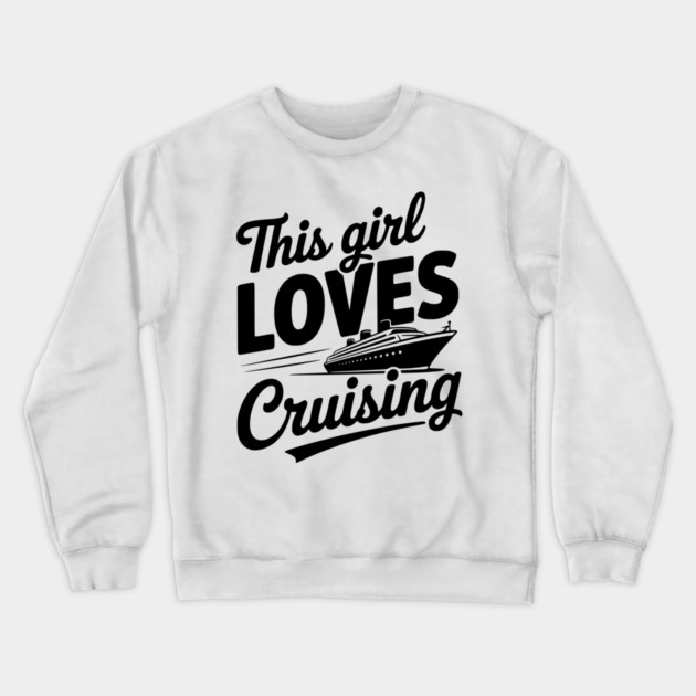 This Girl Loves Cruising Crewneck Sweatshirt by Frank Ring