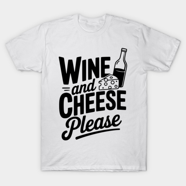 Wine and Cheese Please T-Shirt by Frank Ring
