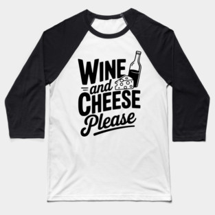 Wine and Cheese Please Baseball T-Shirt