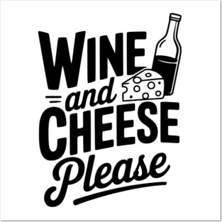 Wine and Cheese Please Posters and Art