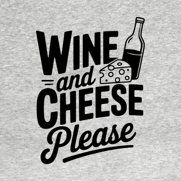 Wine and Cheese Please by Frank Ring