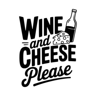 Wine and Cheese Please T-Shirt