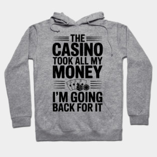 The Casino Took All My Money I’m Going Back for It Hoodie