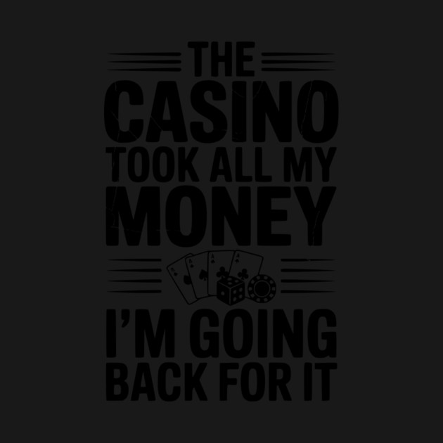 The Casino Took All My Money I’m Going Back for It by Frank Ring