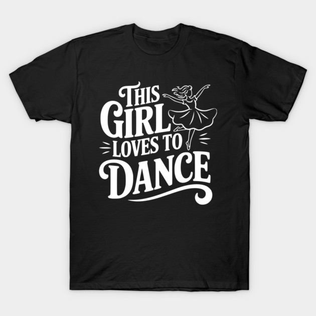 This Girl Loves to Dance T-Shirt by Frank Ring