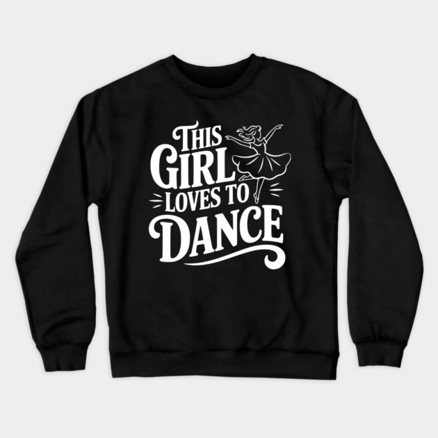 This Girl Loves to Dance Crewneck Sweatshirt by Frank Ring