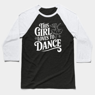 This Girl Loves to Dance Baseball T-Shirt