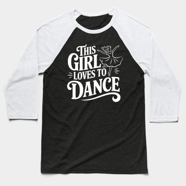 This Girl Loves to Dance Baseball T-Shirt by Frank Ring
