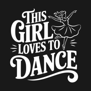 This Girl Loves to Dance T-Shirt