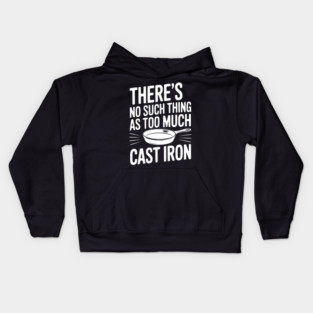 There’s No Such Thing As Too Much Cast Iron Kids Hoodie