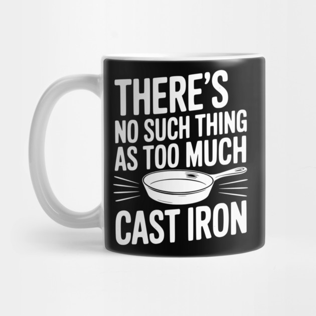 There’s No Such Thing As Too Much Cast Iron by Frank Ring