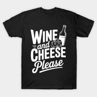 Wine and Cheese Please T-Shirt