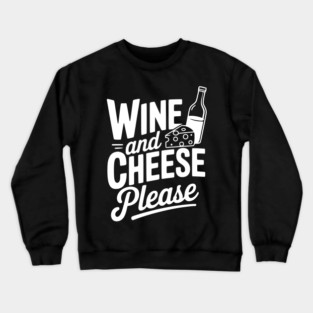 Wine and Cheese Please Crewneck Sweatshirt