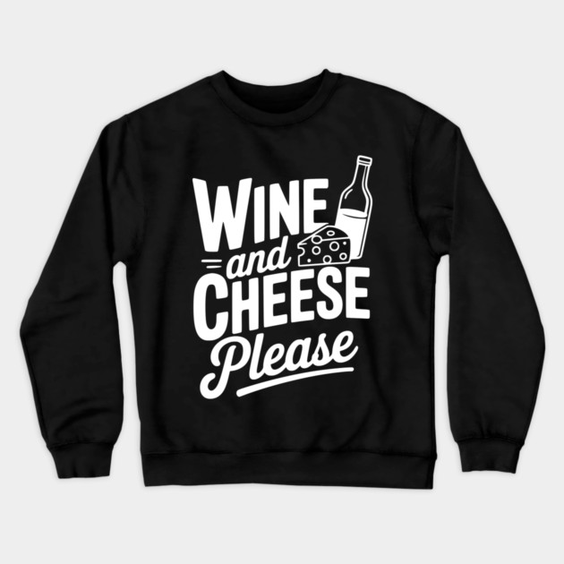 Wine and Cheese Please Crewneck Sweatshirt by Frank Ring