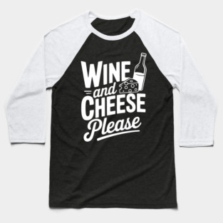 Wine and Cheese Please Baseball T-Shirt
