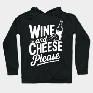 Wine and Cheese Please Hoodie