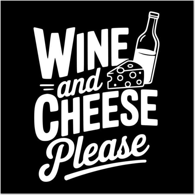Wine and Cheese Please Wall Art by Frank Ring