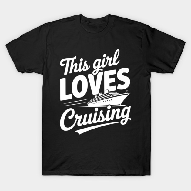 This Girl Loves Cruising T-Shirt by Frank Ring