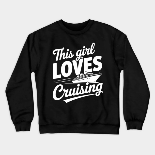 This Girl Loves Cruising Crewneck Sweatshirt by Frank Ring