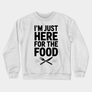 I’m Just Here for The Food Crewneck Sweatshirt