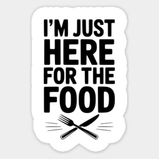 I’m Just Here for The Food Sticker
