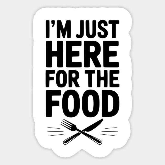 I’m Just Here for The Food Sticker by Frank Ring