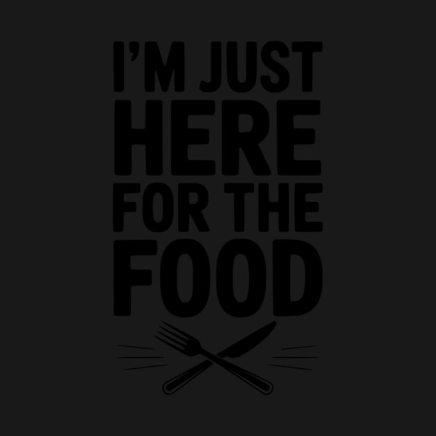 I’m Just Here for The Food by Frank Ring
