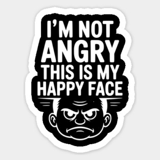 I’m Not Angry This is My Happy Face Sticker