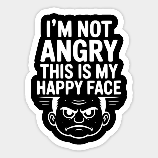 I’m Not Angry This is My Happy Face Magnet by Frank Ring