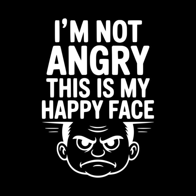 I’m Not Angry This is My Happy Face by Frank Ring