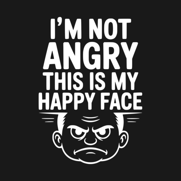 I’m Not Angry This is My Happy Face by Frank Ring