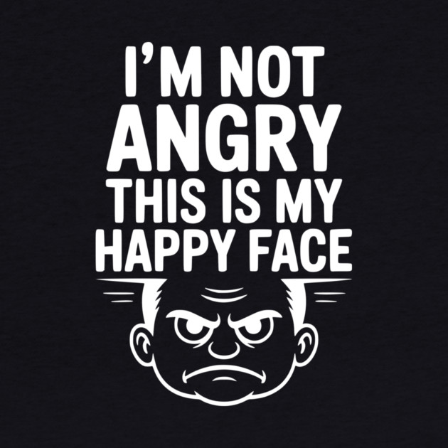 I’m Not Angry This is My Happy Face by Frank Ring