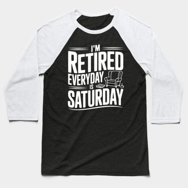 I’m Retired Every is Saturday Baseball T-Shirt by Frank Ring